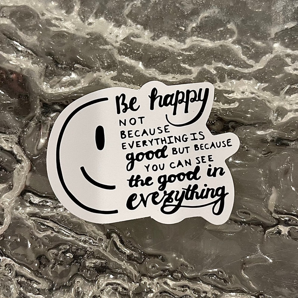 5/$10  Inspirational Waterproof New Vinyl Sticker Decal-Be Happy Not Because eve